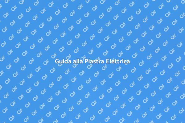 Posizionamento Piastra Elettrica Facile
