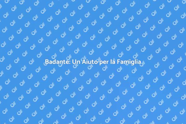 Badante Professionale: Un Supporto Necessario
