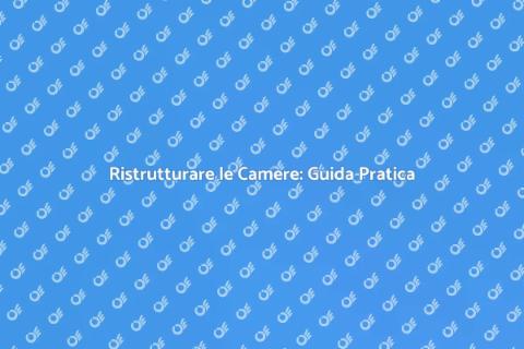 Ristrutturazione Camere: Trasforma il Tuo Spazio