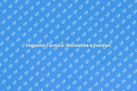 Conformità Impianto Termico: Comfort