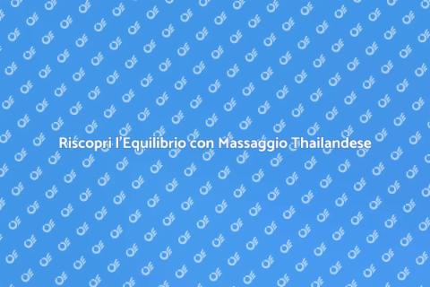 Massaggio Thailandese per Armonia Totale