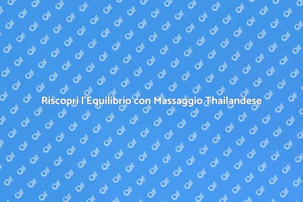Massaggio Thailandese: Benessere Totale