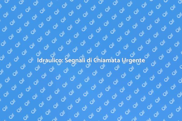 Quando Chiamare un Idraulico?