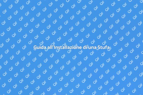Installazione Stufa: Guida Completa