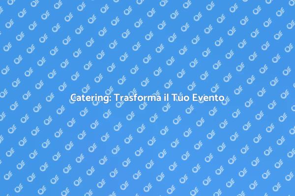 Catering Generale per Ogni Occasione