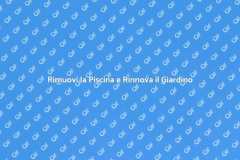 Rimozione Piscina: Trasforma il Giardino