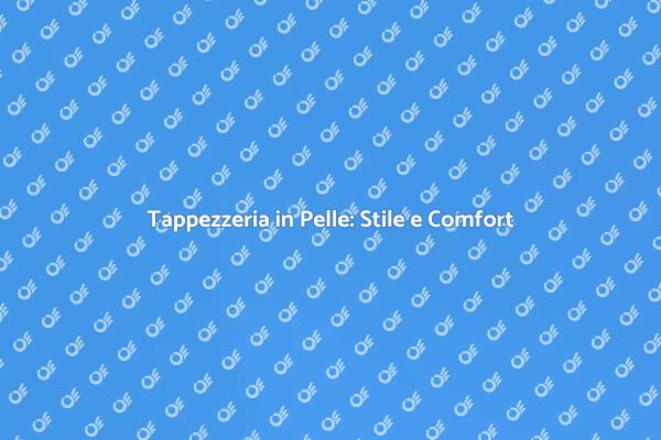 Tappezzeria in Pelle: Un Tocco di Lusso