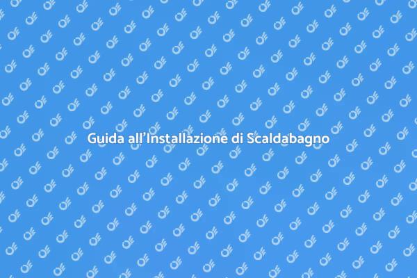 Installazione Scaldabagno Gas: Guida