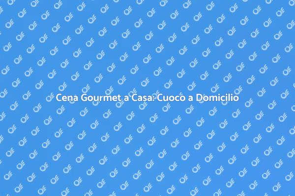 Trasforma la Tua Cena con un Cuoco!