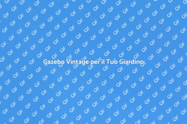 Trasforma il Giardino con un Gazebo
