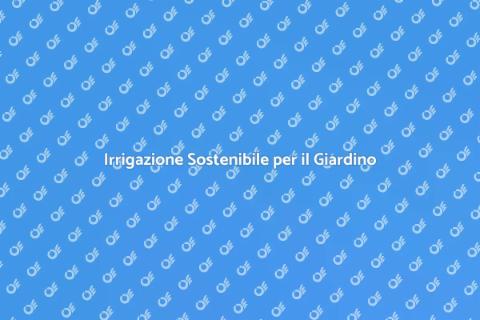 Irrigazione a Goccia: Sostenibilità Giardino