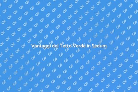 Tetto in Sedum: Estetica e Sostenibilità