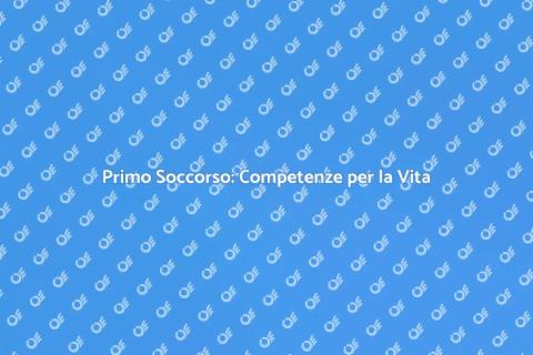 Corso di Primo Soccorso: Iscriviti Ora