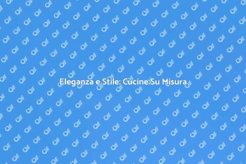 Cucina Su Misura Elegante e Funzionale