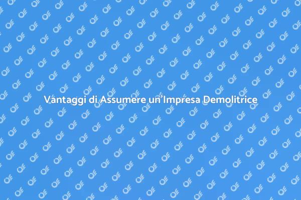 Perché Scegliere un'Impresa Demolitrice