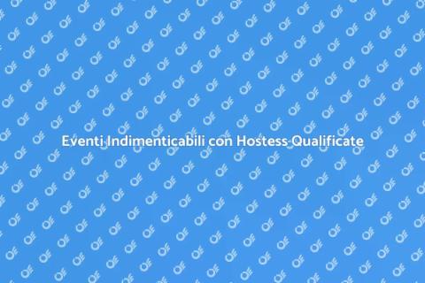 Organizzare Eventi con Hostess Professionali