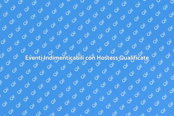 L'Arte di Organizzare Eventi con Hostess