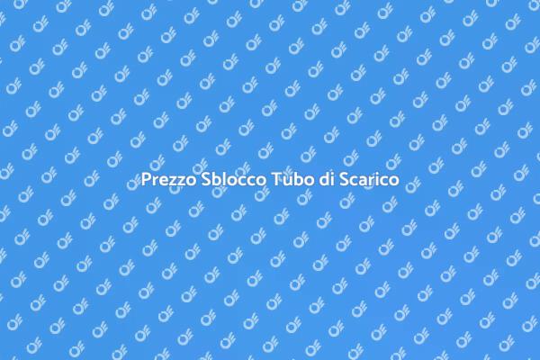 Quanto Costa Sbloccare un Tubo?