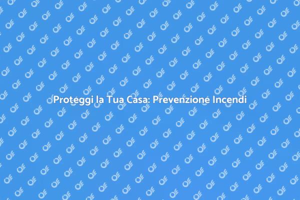 Sicurezza Domestica con Dispositivi Antincendio