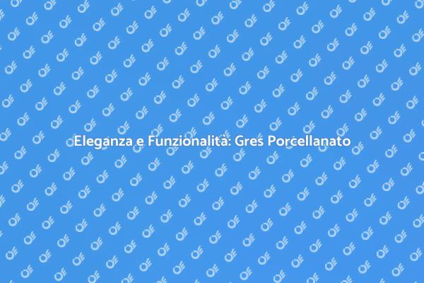 Trasforma la tua casa con il Gres