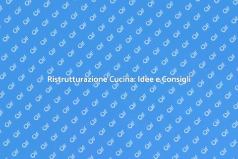 Ristrutturare la Cucina: Guida Pratica