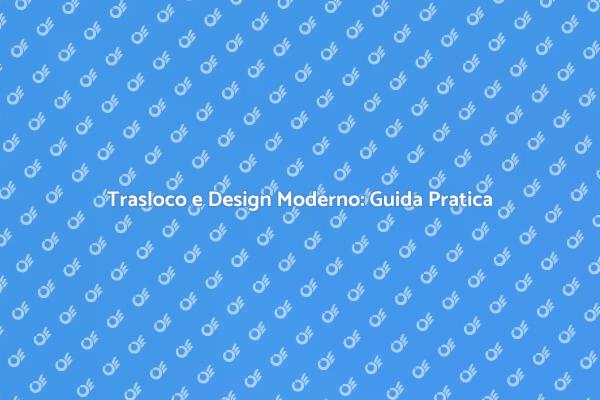 Traslocare con Stile e Design Moderno