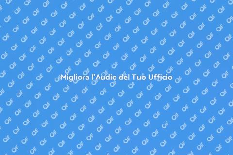 Aggiornare l'Impianto Audio Ufficio