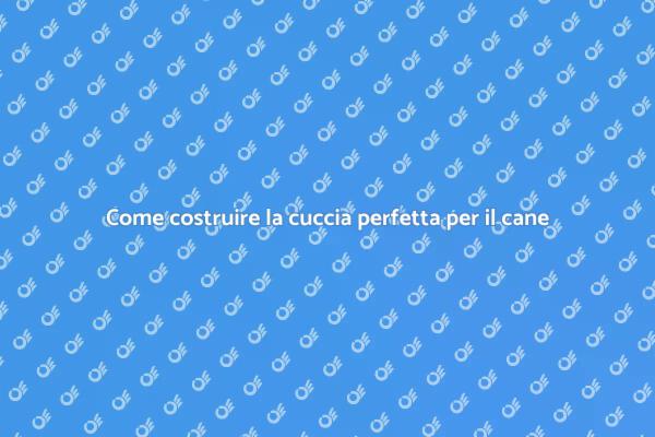 Guida alla costruzione di una cuccia