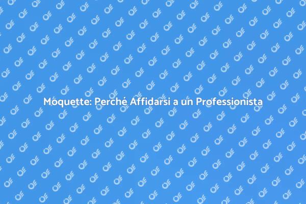 L'Importanza di un Professionista per la Moquette