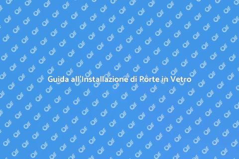 Installare una Porta in Vetro
