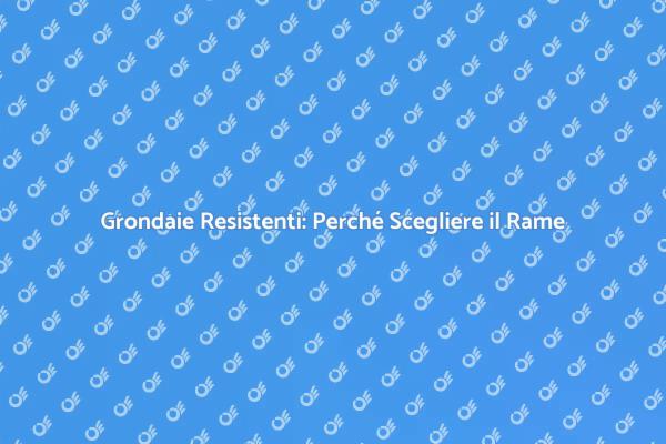 Grondaie in Rame: Investi nel Futuro