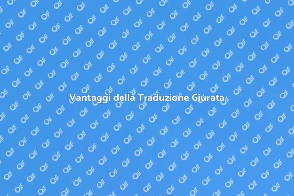 Traduzione Giurata: Un Must per il Successo