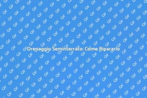 Riparare Drenaggio Seminterrato Efficace