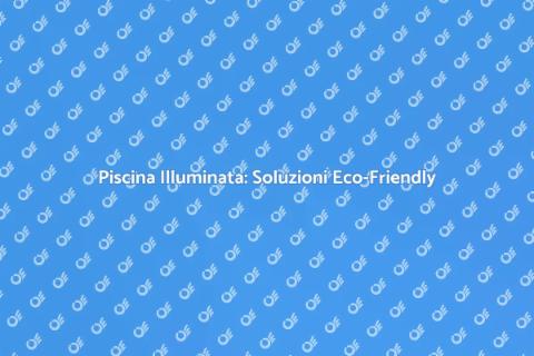 Illumina la Piscina con Tecnologia Efficiente