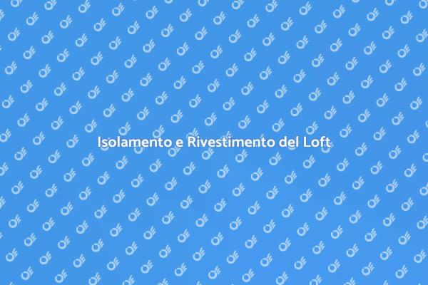 Come Rivestire e Isolare il Tuo Loft