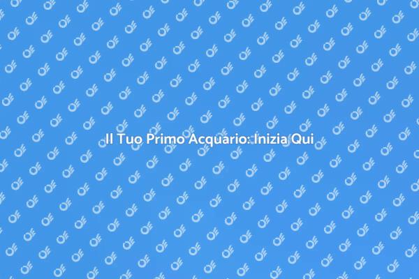 Guida Pratica per Acquariofili Novizi