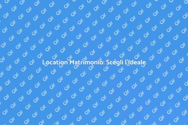 Noleggia la Location dei Tuoi Sogni