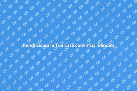 Sostituzione Infisso con Blindato