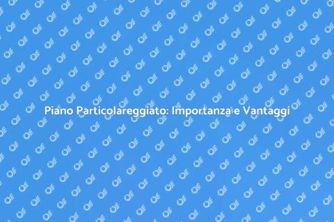 Piano Particolareggiato: Guida Essenziale