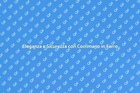 Corrimano in Ferro: Eleganza e Sicurezza