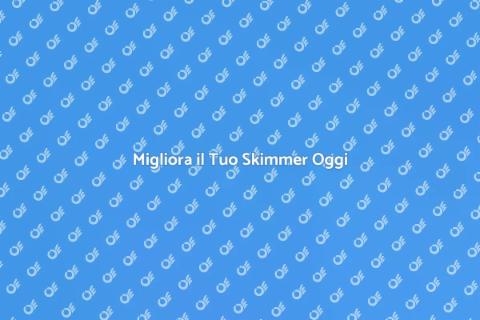 Rinnova il Tuo Skimmer per Piscine