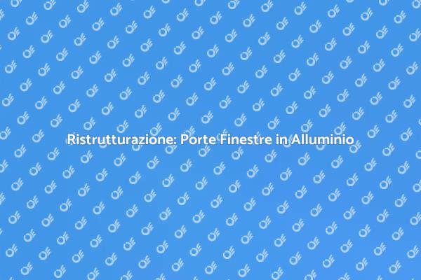 Porte Finestre in Alluminio: Eleganza e Funzionalità