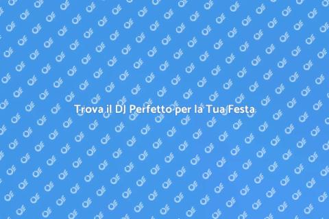DJ per Feste: Crea Atmosfere Uniche