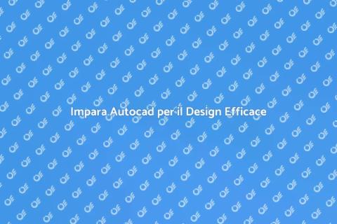 Corso Autocad: Design Digitale Avanzato