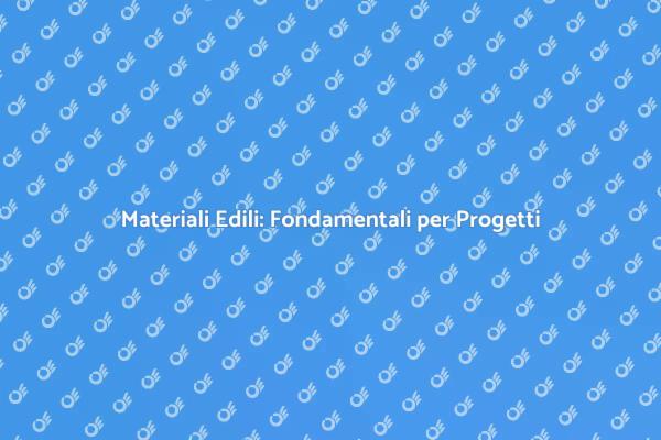 Scegliere Materiali per Edilizia di Qualità