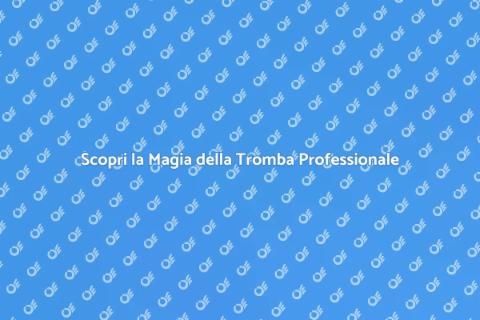 Tromba Professionale: Scopri il Fascino