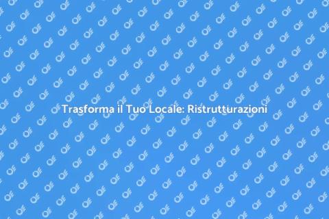 Ristrutturare un Locale: Trasforma Spazi