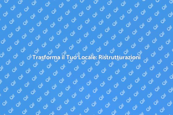 Ristrutturazioni: Rinnova il Tuo Locale