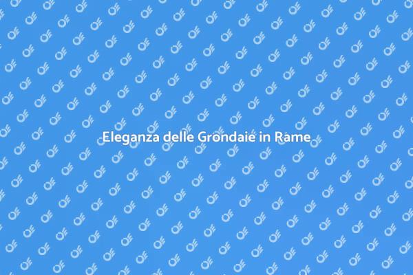 Ristrutturare con Grondaie in Rame
