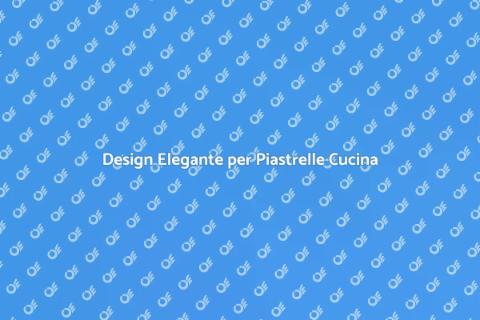 Piastrelle Cucina Eleganti: Design Unico